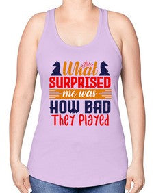 What surprised me was how bad they played 163# - chess -Racerback Tank