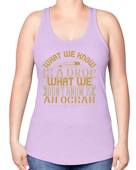 What we know is a drop what we dont know is an ocean 298# - general science -Racerback Tank