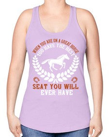 When you are on a great horse you have the best seat you will ever have Style 14# - horse -Racerback Tank