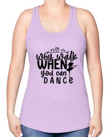 Why walk when you can dance 212# - ballet -Racerback Tank
