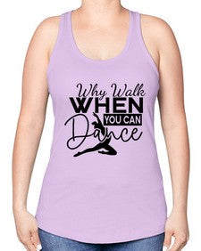 Why walk when you can dance 213# - ballet -Racerback Tank