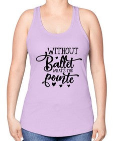 Without ballet what s the pointe 216# - ballet -Racerback Tank