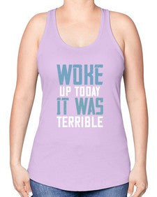Woke up today It was terrible 109# - funny -Racerback Tank