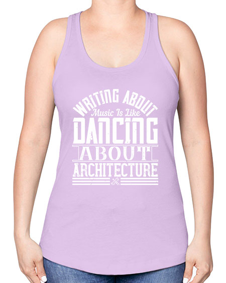 Writing about music is like dancing about architecture Style 480# - architect -Racerback Tank
