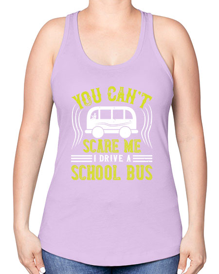 YOU CANT SCARE ME IM A BUS DRIVER Style 1676# - Bus Driver -Racerback Tank