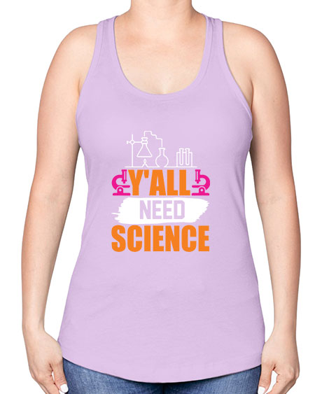 Yall Need Science 4# - general science -Racerback Tank