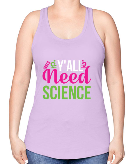 Yall Need Science 6# - general science -Racerback Tank