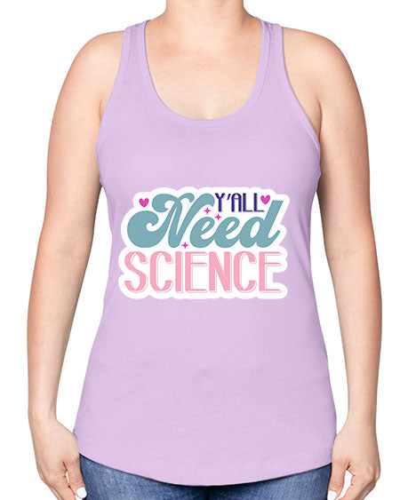 Yall need science 3# - general science -Racerback Tank