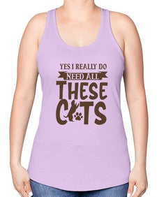 Yes I Really Do Need All These Cats Style 25# - cats -Racerback Tank