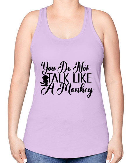 You do not talk like 365# - monkey -Racerback Tank