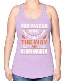 You watch people and stufey them 47# - ufo -Racerback Tank