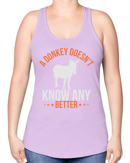 a donkey doesnt know any better Style 5# - donkey -Racerback Tank