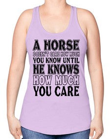 a horse doesnt care how much you know until - horse -Racerback Tank