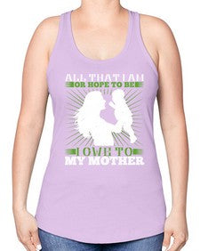 all that i am or hope to be i owe to my mother 44# - parents day -Racerback Tank