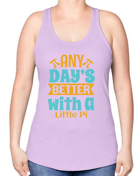 any days better with a little pi 1# - pi -Racerback Tank