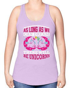 as long as we can dream there will be unicorns 12# - unicorn -Racerback Tank