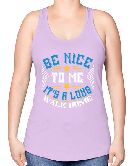 be nice to me its a long walk home Style 596# - Bus Driver -Racerback Tank