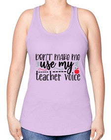 dont make me use my teacher voice Style 125# - teacher -Racerback Tank