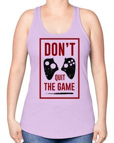 dont quit the game 76# - video games -Racerback Tank