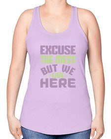 excuse the mess but we live here Style 156# - cleaner -Racerback Tank