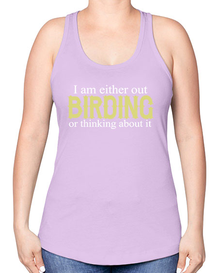 i am either out birding or thinking about it 43# - birds -Racerback Tank