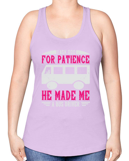 i ask god for patience he made me a bus driver Style 868# - Bus Driver -Racerback Tank
