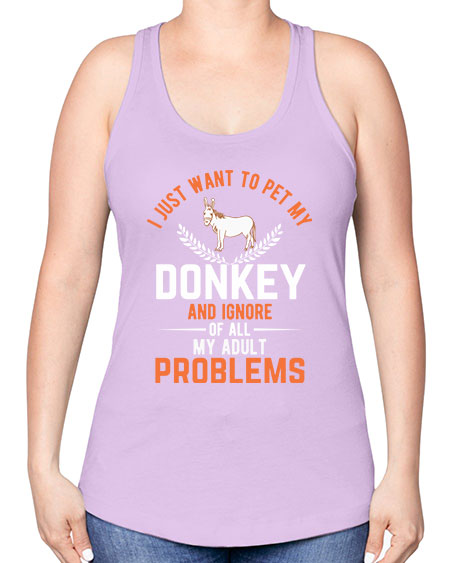 i just want to pet my donkey and ignore of all my adult problems Style 3# - donkey -Racerback Tank