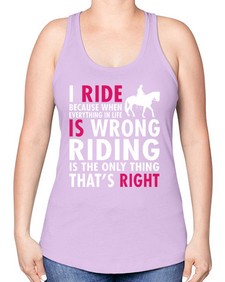 i ride because when everything in life is wrong riding is the only thinkg thats right - horse -Racerback Tank