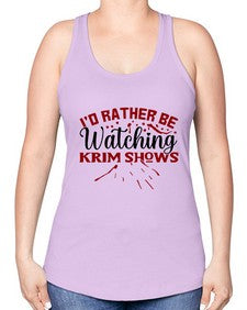 id rather be watching krim shows 684# - true crime -Racerback Tank