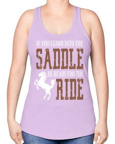 if you climb into the saddle be ready for the ride - horse -Racerback Tank
