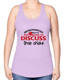 introverted but willing to discuss true crime 667# - true crime -Racerback Tank