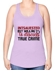 intsauested but willing to discuss true crime 668# - true crime -Racerback Tank