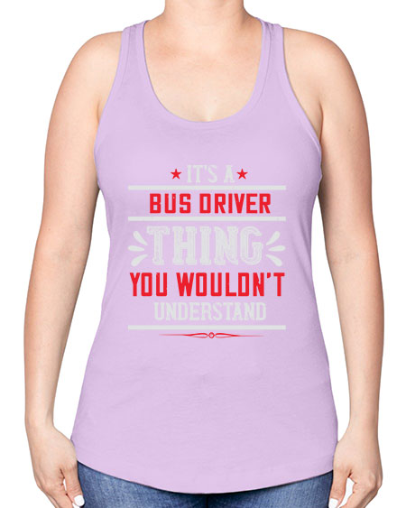 its a bus driver thing you wouldnt understand Style 1012# - Bus Driver -Racerback Tank