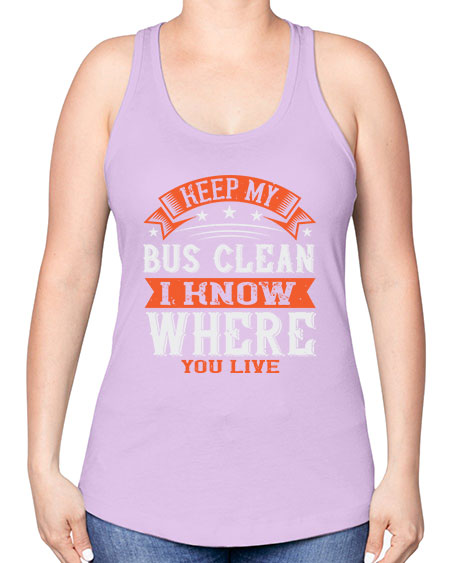 keep my bus clean i know where you live Style 1031# - Bus Driver -Racerback Tank