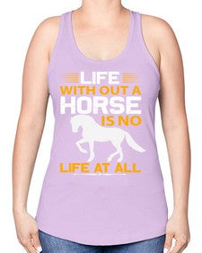 life without a horse is no life at all Style 2# - horse -Racerback Tank