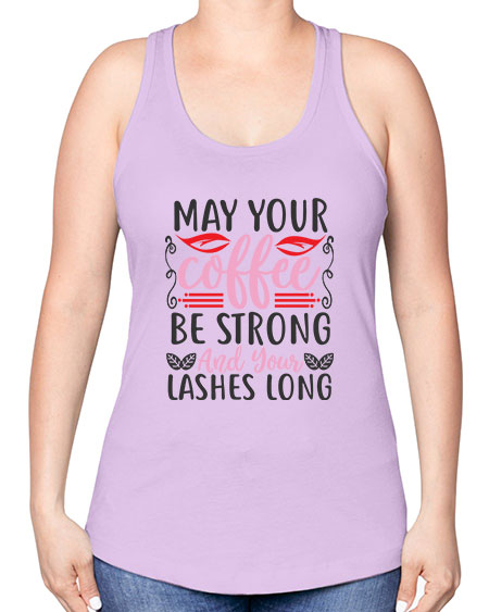 may your coffee be strong and your lashes long Style 151# - beauty - fashion -Racerback Tank