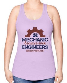 mechanic beacuse ever engineers need heroes Style 283# - engineer -Racerback Tank