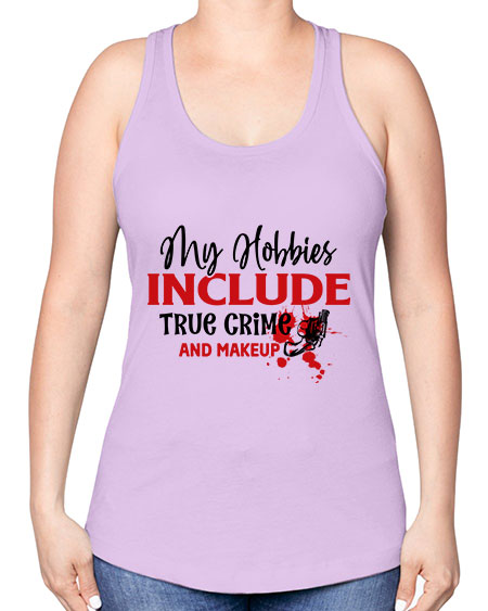 my hobbies include true crime and makeup 2# - beauty - fashion -Racerback Tank