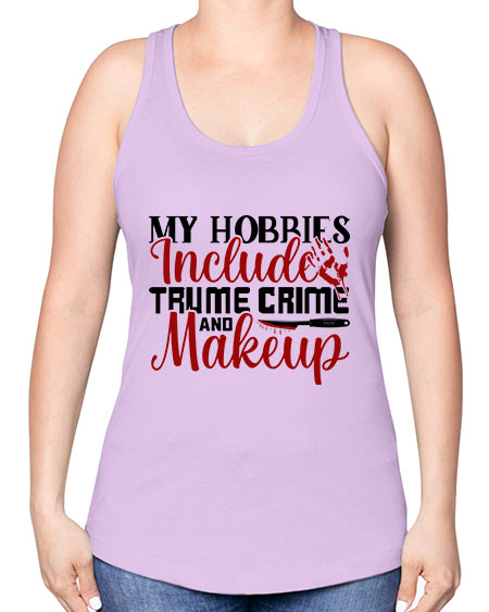 my hobbies include trume crime and makeup 1# - beauty - fashion -Racerback Tank
