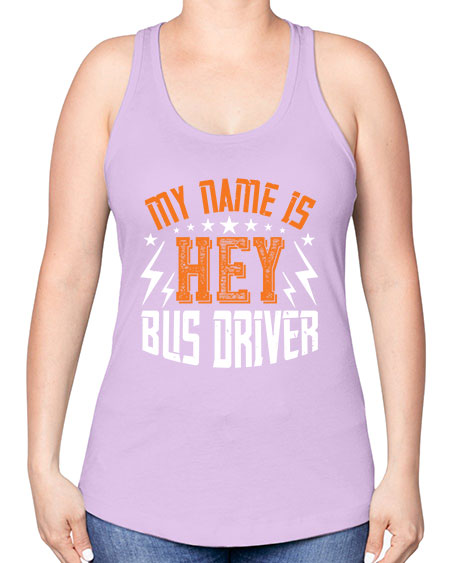 my name is hey bus driver Style 1110# - Bus Driver -Racerback Tank