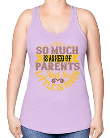so much is asked of parents and so little is given 564# - parents day -Racerback Tank