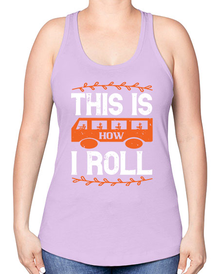 this is how i roll Style 1543# - Bus Driver -Racerback Tank