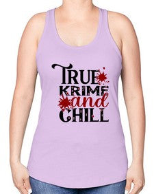 true krime and chill 1189# - true crime -Racerback Tank