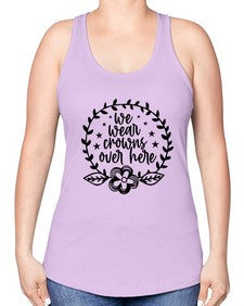 we wear crouwns over here 1217# - sarcastic -Racerback Tank