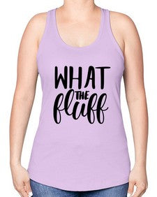 what the fluff 1246# - sassy -Racerback Tank