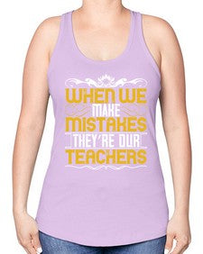 when we make mistakes theyre our teachers 673# - parents day -Racerback Tank