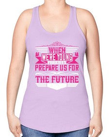 when were young parents prepare us for the future 674# - parents day -Racerback Tank