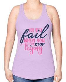 you only fail when you stop trying Style 57# - motivation -Racerback Tank
