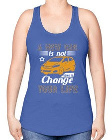 A new car is not going to change your life 50# - car -Racerback Tank