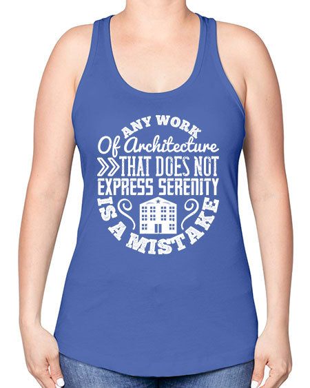 Any work of architecture that does not express serenity is a mistake Style 46# - architect -Racerback Tank